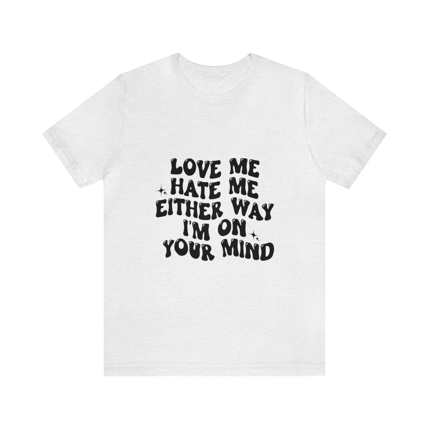 Love me or hate me Tee