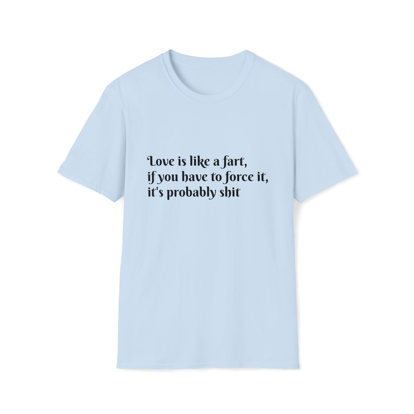 Love is like a fart T-Shirt