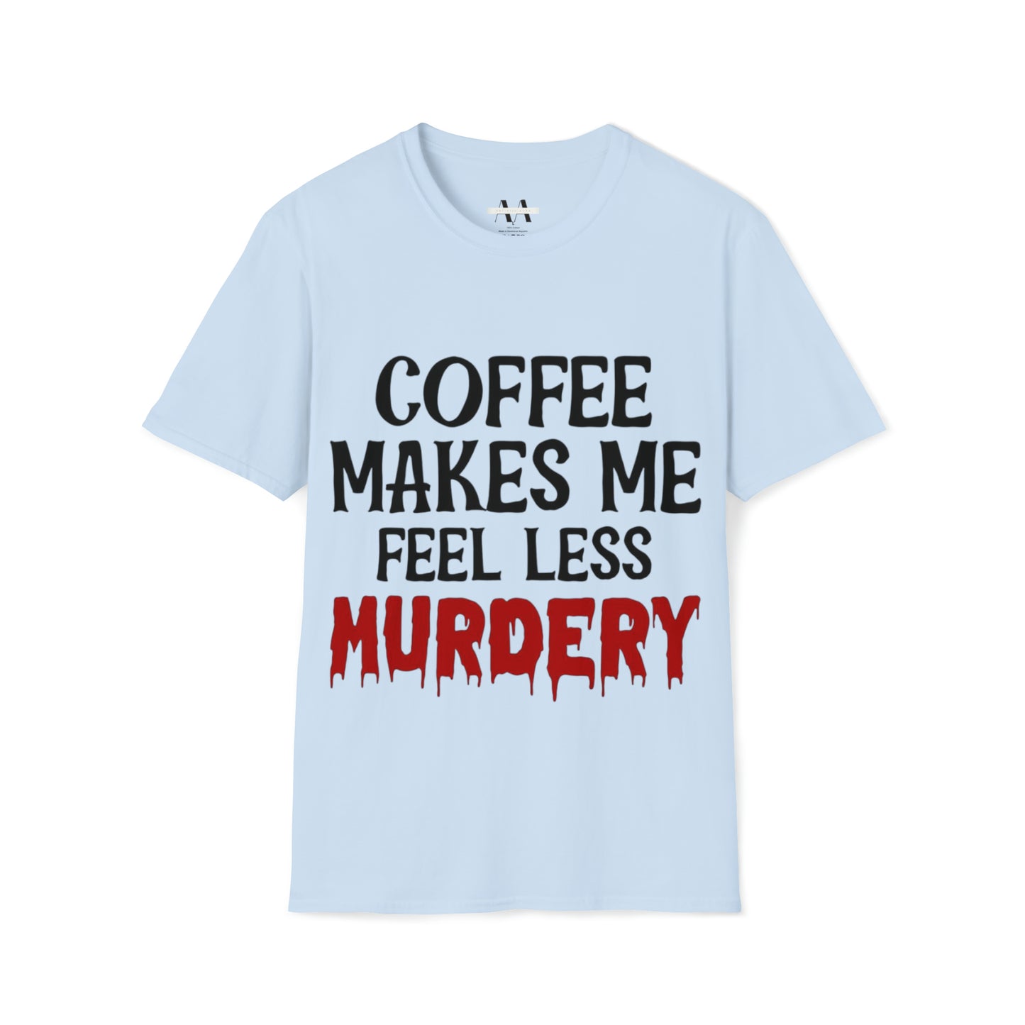 Coffe makes me less, murder T-Shirt