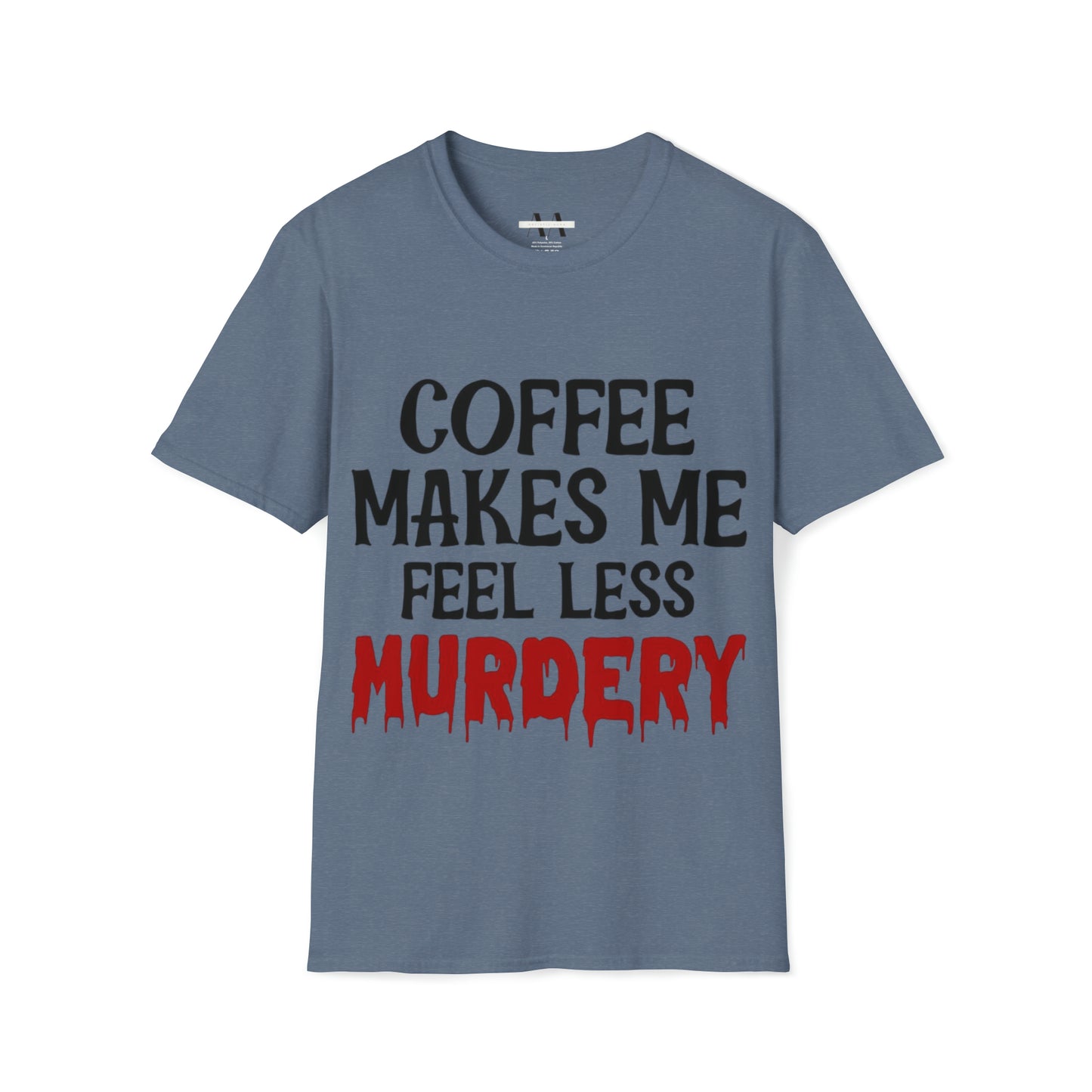 Coffe makes me less, murder T-Shirt