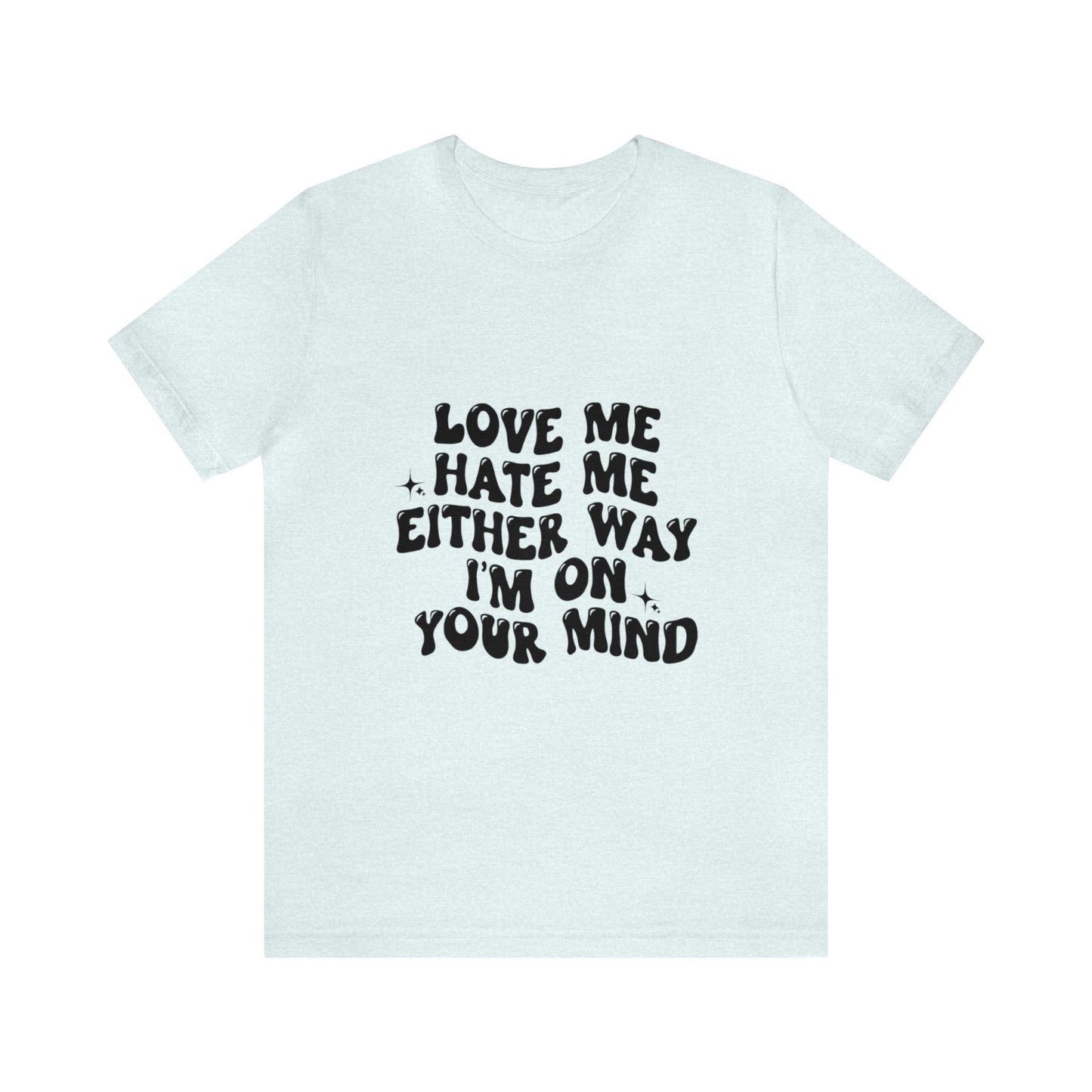 Love me or hate me Tee