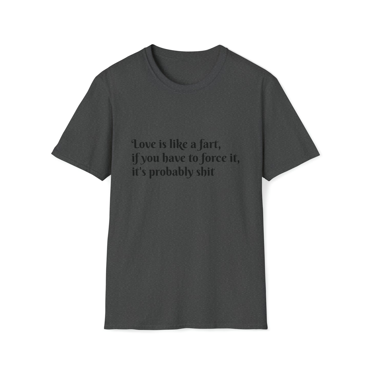 Love is like a fart T-Shirt