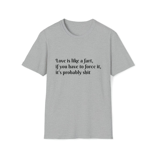 Love is like a fart T-Shirt