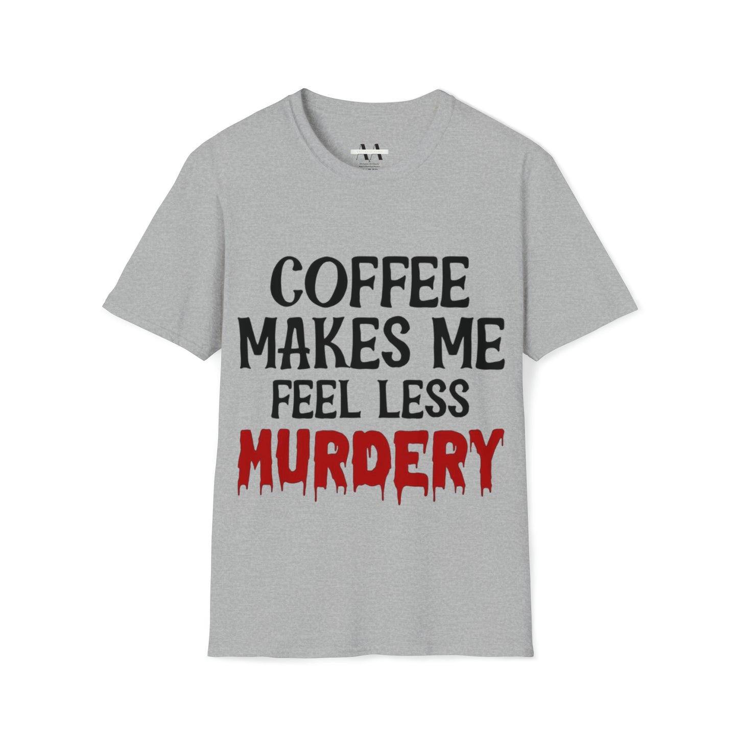 Coffe makes me less, murder T-Shirt