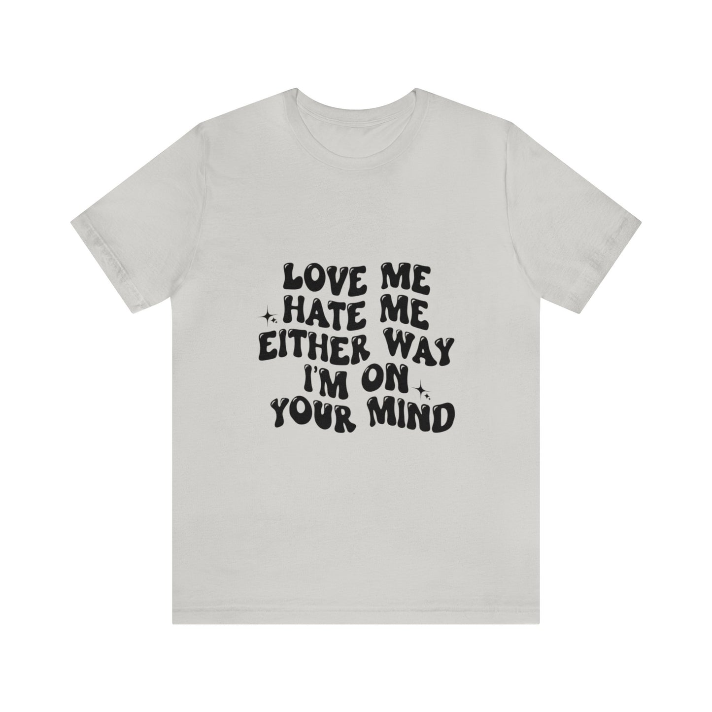 Love me or hate me Tee