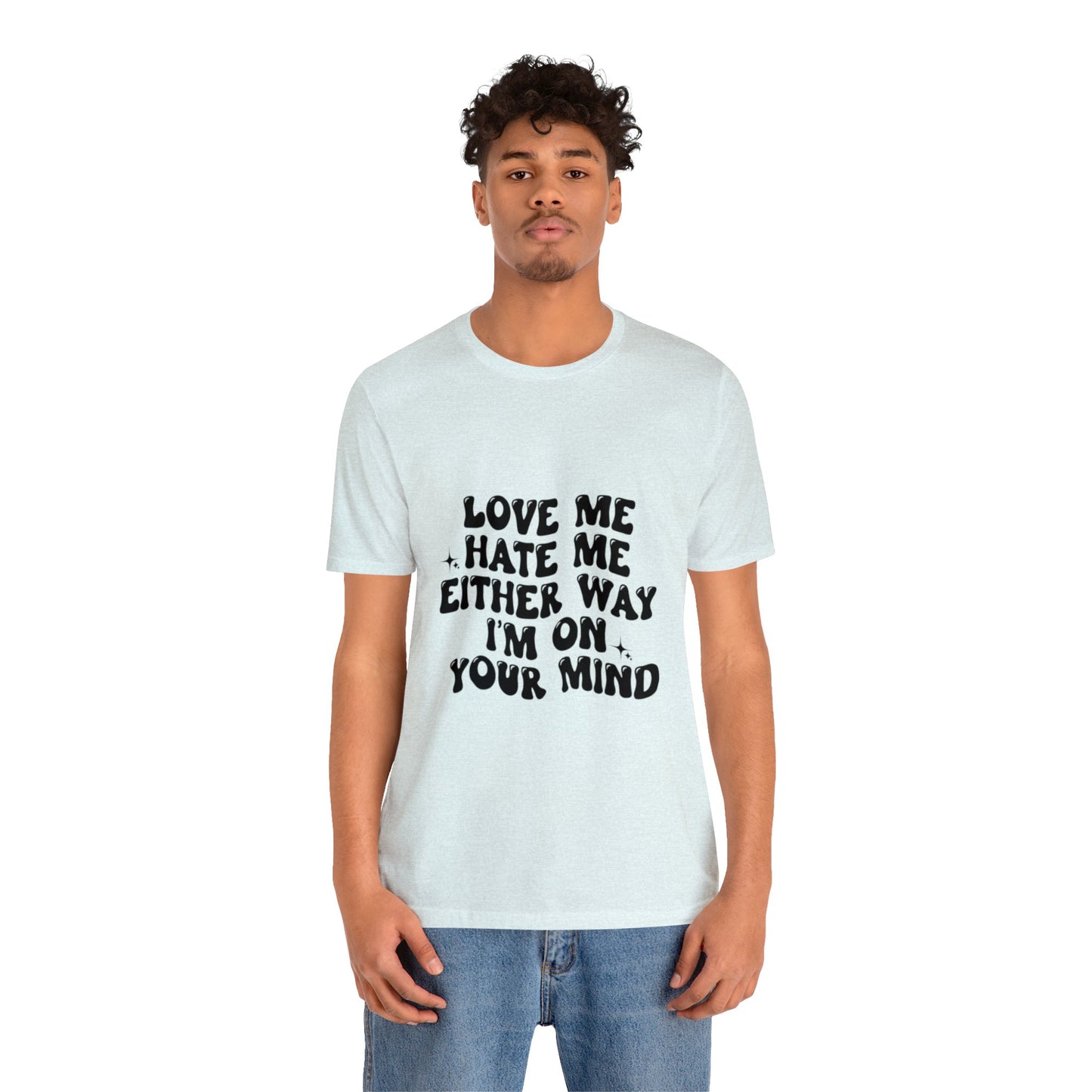 Love me or hate me Tee